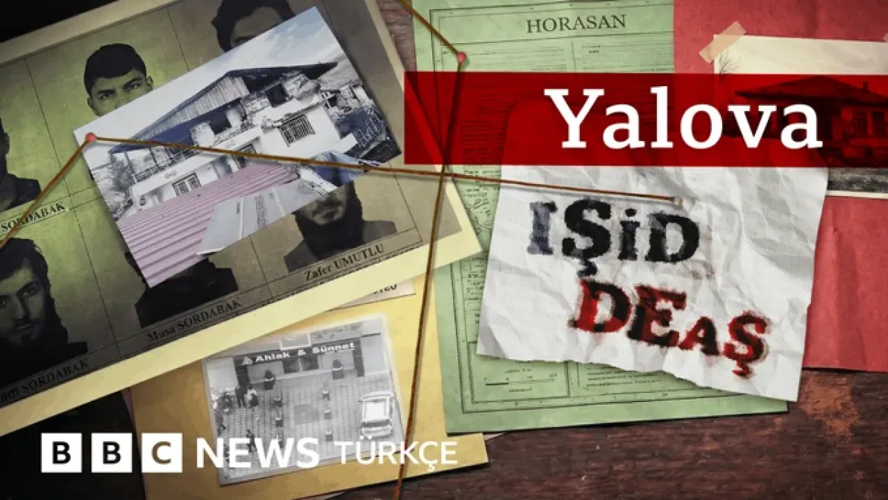 BBC Türkçe'nin Çarpıcı Araştırması: IŞİD'in Yalova'dan Türkiye'ye Yayılan İzleri