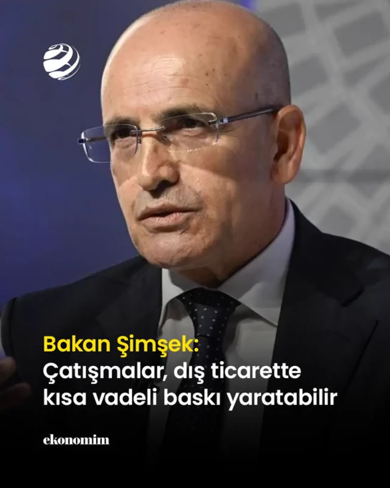 Bakan Şimşek'ten Ekonomi Değerlendirmesi: Çatışmaların Ticarete Kısa Vadeli Etkisi